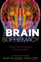Brain Supremacy: Notes from the Frontiers of Neuroscience 0199603375 Book Cover