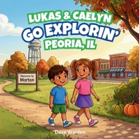 Lukas & Caelyn Go Explorin' Morton, IL B0HH31Y7S3 Book Cover