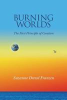 Burning Worlds: The First Principle of Creation 1519163266 Book Cover
