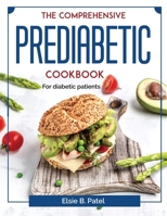 The Comprehensive Prediabetic Cookbook: For diabetic patients 1804378992 Book Cover
