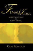 Female Icons: Marilyn Monroe to Susan Sontag 0595357261 Book Cover