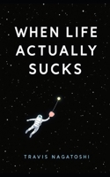 When Life Actually Sucks B0F492LJZ3 Book Cover