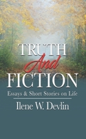 Truth and Fiction: Essays & Short Stories on Life 1735734055 Book Cover