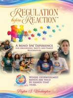 Regulation Before Reaction(TM): A Mind Spa(TM) Experience for Grounding, Emotional Regulation, and Family Restoration B0GZRN1RLB Book Cover