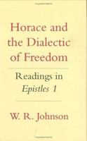 Horace and the Dialectic of Freedom: Readings in Epistles 1 (Cornell Studies in Classical Philology) 0801428688 Book Cover