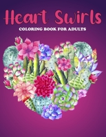 Heart Swirls Coloring Book For Adults: An Heart Swirls Coloring Book with Fun Easy , Amusement, Stress Relieving & much more For Adults, Men, Girls, Boys & Teens B095JF6BX8 Book Cover