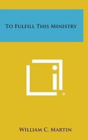 To Fulfill This Ministry 1014508894 Book Cover
