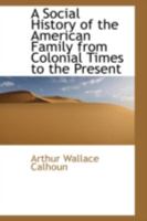 A Social History of the American Family from Colonial Times to the Present (Family in America) 1116172771 Book Cover
