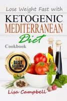 Lose Weight Fast with Ketogenic Mediterranean Diet Cookbook: The Complete Guide to Lose Weight, Burn Fat and Heal Your Body Step by Step… (Diets & Weig Loss) B088N3TL5F Book Cover