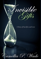 INVISIBLE GIFTS A Story of Sacrifice & Love B0G2TQL5LH Book Cover