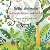 Wild Animals in English German and Swahili: Learning with Mara and Marwa B0F229TDNT Book Cover