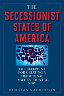The Secessionist States of America: The Blueprint for Creating a Traditional Values Country . . . Now 1629146765 Book Cover