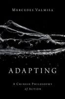 Adapting: A Chinese Philosophy of Action 0197572960 Book Cover