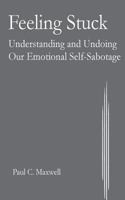 Feeling Stuck: Understanding and Undoing Our Emotional Self-Sabotage 1542583764 Book Cover