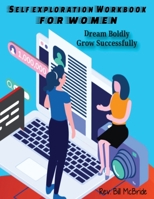 Self Exploration Workbook For Women: Dream Boldly-Grow Successfully, 100 Pages, 8.5x11, Monthly Workbook, Planning Pages, Writing Prompts, Create Your BEST Life Ever 1670836185 Book Cover