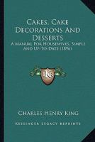 Cakes, Cake Decorations And Desserts: A Manual For Housewives, Simple And Up-To-Date 1120269008 Book Cover