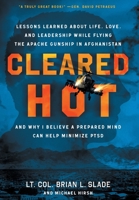 Cleared Hot: Lessons Learned about Life, Love, and Leadership While Flying the Apache Gunship in Afghanistan and Why I Believe a Prepared Mind Can Help Minimize PTSD 1544533764 Book Cover