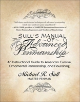 Sull's Manual of Advanced Penmanship: An Instructional Guide to American Cursive, Ornamental Penmanship, and Flourishing 1510773479 Book Cover