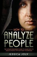 How to Analyze People: The Ultimate Beginner's Guide to Learn How to Analyze People with Efficient Techniques 1797813250 Book Cover