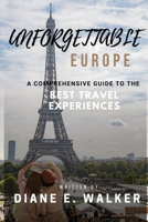 Unforgettable Europe: A Comprehensive Guide to the Best Travel Experiences B0BW2PPQGM Book Cover