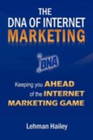 The DNA of Internet Marketing: Keeping You Ahead of the Internet Marketing Game 1449001904 Book Cover