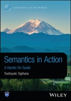 Semantics in Action: A Hands-On Guide (Linguistics in the World) 1394244851 Book Cover
