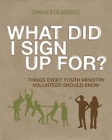 What Did I Sign Up For?: Things Every Youth Ministry Volunteer Should Know [With DVD] 0310684315 Book Cover