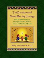 The Developmental Needs Meeting Strategy (DNMS): An Ego State Therapy for Healing Adults with Childhood Trauma and Attachment Wounds 0615274692 Book Cover