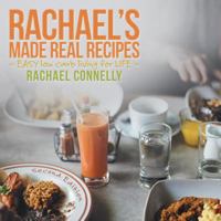Rachael's Made Real Recipes: Easy Low Carb Living for Life 1489708383 Book Cover