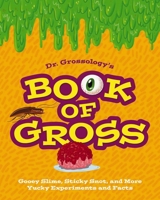 Dr. Grossology's Book of Gross: Green Slime, Frog Brains, Bug Guts, and More Yucky Experiments and Facts 1646432975 Book Cover