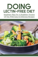 Doing Lectin-Free Diet: Healthier Plan For A Healthier Version Of You With Easy & Delicious Recipes: Recipes For Pressure Cooker B096TN8VVX Book Cover