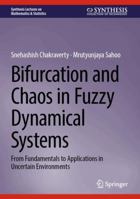Bifurcation and Chaos in Fuzzy Dynamical Systems: From Fundamentals to Applications in Uncertain Environments (Synthesis Lectures on Mathematics & Statistics) 3032419883 Book Cover
