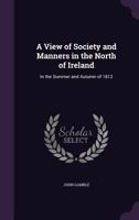 A view of society and manners in the North of Ireland in the summer and autumn of 1812, etc. 1241308373 Book Cover