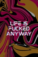 Like Is Fucked Anyway: All Purpose 6x9 Blank Lined Notebook Journal Way Better Than A Card Trendy Unique Gift Color Texture Psychedelic 1706566417 Book Cover