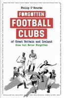Forgotten Football Clubs of GB: Gone But Never Forgotten 1801509638 Book Cover