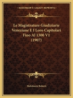Le Magistrature Giudiziarie Veneziane E I Loro Capitolari Fino Al 1300 V1 (1907) 116760072X Book Cover