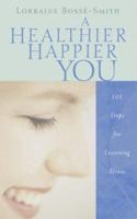 A Healthier, Happier You: 101 Steps for Lessening Stress 1593101767 Book Cover