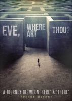 Eve, Where Art Thou?: A Journey Between 'Here' & 'There' 163063820X Book Cover