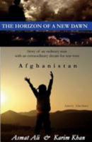 The Horizon of a New Dawn: Story of an Ordinary Man with an Extraordinary Dream for War-Torn Land Afghanistan 1500514004 Book Cover