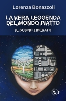 La vera leggenda del mondo piatto: Il sogno liberato B08VCMWRKJ Book Cover