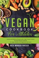 Vegan Cookbook For Athletes: Healthy and Delicious Recipes with a High Protein Content (snacks - breakfast - main course) The Plant-Based Cookbook for Vegan Athletes and Vegetarian Diet Lovers 1801447276 Book Cover