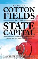 From the Cotton Fields to the State Capital: The Story of the First African American Female Firefighter from the State of Mississippi 162907926X Book Cover