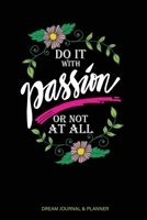 Do it With Passion or Not At All Dream Journal & Planner: 2020 Dream Notebook with Blank Lined and Dot Grid Pages, Goal Setting Tracker & Progress Worksheets 1691088552 Book Cover