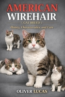 AMERICAN WIREHAIR ( CAT BREED ): History, Characteristics, and Care B0GKZF5MPQ Book Cover
