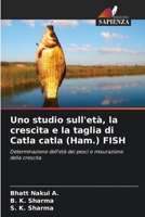 Uno studio sull'età, la crescita e la taglia di Catla catla (Ham.) FISH: Determinazione dell'età dei pesci e misurazione della crescita 6205868326 Book Cover