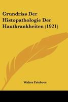 Grundriss Der Histopathologie Der Hautkrankheiten (1921) 1120457971 Book Cover