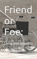 Friend or Foe: Living With Disability B0BKS8PBLS Book Cover