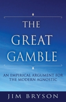 The Great Gamble: An Empirical Argument For Agnostics B096WMNTXX Book Cover