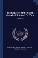 The Registers of the Parish Church of Rothwell Co. York; Volume 34 102148878X Book Cover