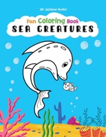 Sea Creatures Fun Coloring Book for Kids, Full Page Edition : for Children Ages 4 and up! B0BCNX8YPH Book Cover